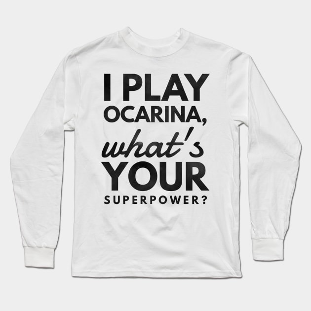 I Play Ocarina What's Your Superpower? Long Sleeve T-Shirt by coloringiship